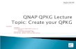 SUMMARY Foreword Guidelines for the QNAP QPKG system v1 Overview Development recommendations Exercise #1 : Asterisk QPKG – IPBX Exercise #2 : XDove – All-in-one.