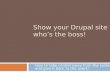 Show your Drupal site who’s the boss! How to take control away from the system and give it back to the users!