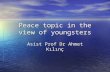 Peace topic in the view of youngsters Asist Prof Dr Ahmet Kılınç.