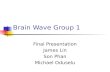 Brain Wave Group 1 Final Presentation James Lin Son Phan Michael Oduselu.