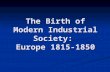 The Birth of Modern Industrial Society: Europe 1815-1850.