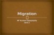 AP Human Geography Unit 2.  Migration Terms  Mobility  Circulation—“short term”  Migration (vs. Circulation)  Emigration  Immigration  Net Migration.