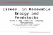 Issues in Renewable Energy and Feedstocks from a Big Chemical Company Perspective Jim Stevens Dow Distinguished Fellow (retired) Global Research & Development.