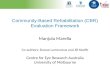 Community-Based Rehabilitation (CBR) Evaluation Framework Manjula Marella Co-authors: Ecosse Lamoureux and Jill Keeffe Centre for Eye Research Australia.