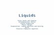 Liquids Polar bonds and dipoles Intermolecular forces Liquid properties Phase changes Evaporation, vapour pressure and boiling point Clausius-Clapeyron.