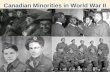 Canadian Minorities in World War II. French Canadians in WWII The army had some French speaking units, but the language of the air force and navy was.