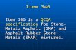 Item 346 Item 346 is a QCQA specification for Stone-Matrix Asphalt (SMA) and Asphalt Rubber Stone-Matrix (SMAR) mixtures.