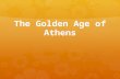 The Golden Age of Athens. The Greeks Clash with the Persians  You already know about the Persian Empire. At the time, Athens was growing more powerful,