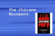 The Chicano Movement 1. Chicano A Mexican American A term of ethnic pride Developed out of the Hispanic Civil Rights Movement. 2.