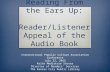 Reading From the Ears Up: Reader/Listener Appeal of the Audio Book International Popular Culture Association Conference July 22, 2015 Kaite Mediatore.