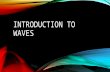 INTRODUCTION TO WAVES. WAVES Waves are a disturbance that travels through space or matter Waves transmit energy.