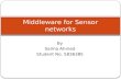 By Salma Ahmed Student No. 5836385 Middleware for Sensor networks.