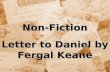 Non-Fiction Letter to Daniel by Fergal Keane. CONTEXT The following letter by Fergal Keane to his newborn son was broadcast on the BBC Radio 4 programme,