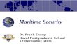 Maritime Security Dr. Frank Shoup Naval Postgraduate School 12 December, 2005.