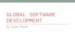 GLOBAL SOFTWARE DEVELOPMENT By Logan Thiem. Global Software Development What is it? (GSD) Work done across national boundaries Involves: Communication.