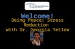Being Peace: Stress Reduction with Dr. Georgia Tetlow Welcome!