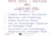 1 PHYS 3313 – Section 001 Lecture #21 Wednesday, Apr. 9, 2014 Dr. Jaehoon Yu Simple Harmonic Oscillator Barriers and Tunneling Alpha Particle Decay Use.