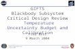 9 March 2004 GIFTS Blackbody Subsystem Critical Design Review Temperature Uncertainty Budget and Calibration Fred Best 9 March 2004.