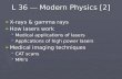 L 36 — Modern Physics [2] ► X-rays & gamma rays ► How lasers work  Medical applications of lasers  Applications of high power lasers ► Medical imaging.
