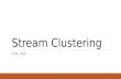 Stream Clustering CSE 902. Big Data Stream analysis Stream: Continuous flow of data Challenges ◦Volume: Not possible to store all the data ◦One-time.