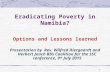 1 Eradicating Poverty in Namibia? Options and Lessons learned Presentation by Rev. Wilfred Diergaardt and Herbert Jauch BIG Coalition for the SSC conference,
