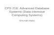 CPS 216: Advanced Database Systems (Data-intensive Computing Systems) Shivnath Babu.