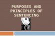 PURPOSES AND PRINCIPLES OF SENTENCING. Goals of Sentencing  In Section 718 of the Criminal Code a statement is found that gives judges some direction.