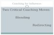 Coaching for Influence: Two Critical Coaching Moves: Blending Redirecting.