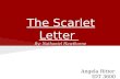 The Scarlet Letter By: Nathaniel Hawthorne Angela Ritter IDT 3600.