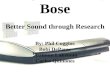 Bose Better Sound through Research By: Phil Coggins Bobi DePauw Shannon Lakeman Carlos Quinones.