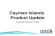 Cayman Islands Product Update Second Quarter 2008.