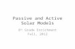 Passive and Active Solar Models 8 th Grade Enrichment Fall, 2012.