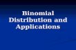 Binomial Distribution and Applications. Binomial Probability Distribution A binomial random variable X is defined to the number of “successes” in n independent.