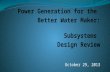 Power Generation for the Better Water Maker: Subsystems Design Review October 29, 2013.
