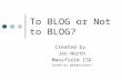 To BLOG or Not to BLOG? Created by Jan North Mansfield ISD (used by permission)