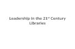 Leadership in the 21 st Century Libraries. What is leadership? “Leadership is influence” (John C. Maxwell)