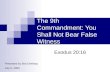 The 9th Commandment: You Shall Not Bear False Witness Exodus 20:16 Presented by Bob DeWaay July 5, 2009.