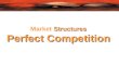 Structures Market Structures Perfect Competition.