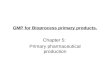 GMP for Bioprocess primary products. Chapter 5: Primary pharmaceutical production.