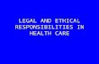 LEGAL AND ETHICAL RESPONSIBILITIES IN HEALTH CARE.