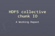 HDF5 collective chunk IO A Working Report. Motivation for this project ► Found extremely bad performance of parallel HDF5 when implementing WRF- Parallel.