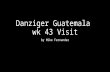 Danziger Guatemala wk 43 Visit by Mike Fernandez.