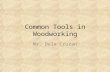 Common Tools in Woodworking Mr. Dale Cruzan 1. Phillips Head Screwdriver Hand Tool Used to tighten screws with a Phillips Head (star shaped) 2.