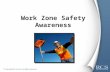 Work Zone Safety Awareness. What is a Work Zone?  Work Zone is a term applied specifically to highway and road construction sites involving federal government.