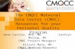 The CMQCC Maternal Data Center (CMDC): Resources for your Perinatal Quality Program Anne Castles, MPH, MA Kathryn Melsop, MS CMDC Project Managers Elliott.