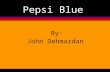 Pepsi Blue By: John Dehmardan. Pepsi Blue l Global launch of a new brand identity and logo l $500 million investment l Project Blue: Blue vs. Red.