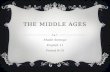 THE MIDDLE AGES Shade Somoye English 11 Period 9-10.