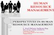 H UMAN R ESOURCE MANAGEMENT PERSPECTIVES IN HUMAN RESOURCE MANAGEMENT - I. Arul Edison Anthony Raj, MBA, M.Phil., PGDIB, ADHRM(UK). Assistant Professor.