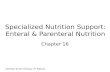 Nutrition & Diet Therapy (7 th Edition) Specialized Nutrition Support: Enteral & Parenteral Nutrition Chapter 16.