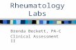 Rheumatology Labs Brenda Beckett, PA-C Clinical Assessment II.